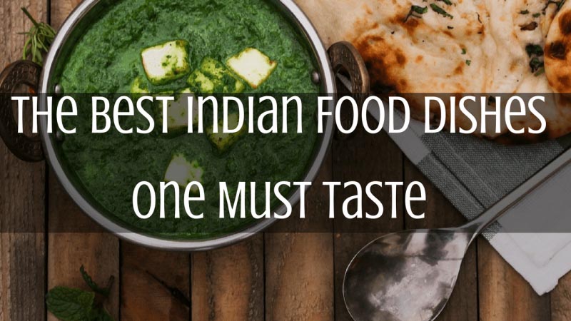 The Best Indian Food Dishes One Must Taste