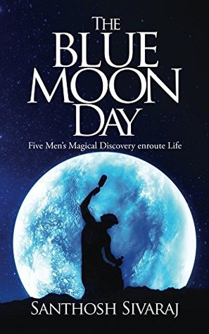The Blue Moon Day: Five Men’s Magical Discovery Enroute Life By Santhosh Sivaraj (Book Review)