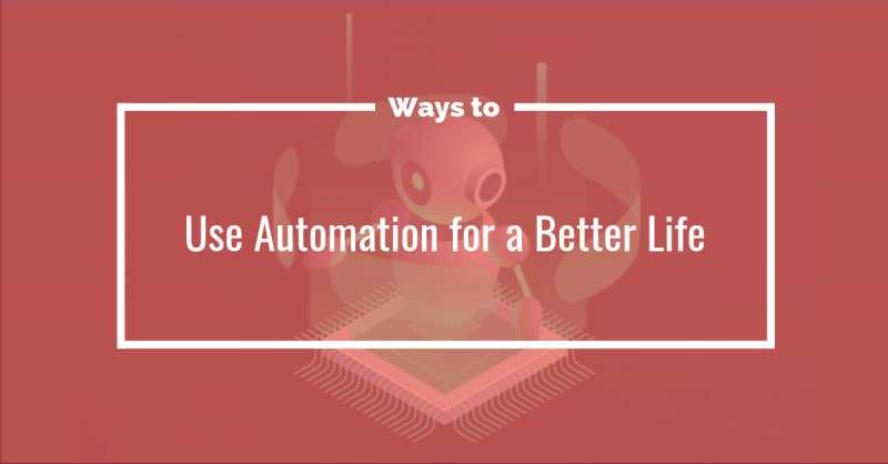 The Clever Ways To Use Automation For A Better Life | Infographic