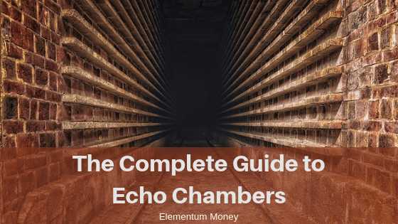 The Complete Guide To Echo Chambers | Elementum Money