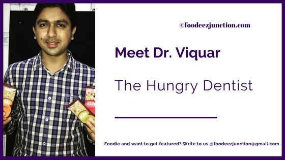 The Dentist Who Is Always On The Lookout For Food! Foodeez Junction In An Interview With Dr Viquar