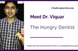 The Dentist who is Always on the Lookout for Food! Foodeez Junction in an Interview with Dr Viquar