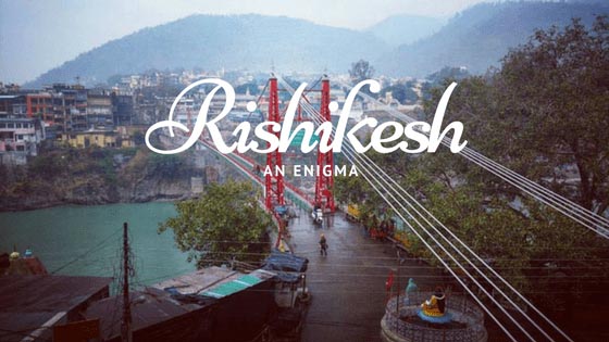 The Enigma Of Rishikesh In Pictures