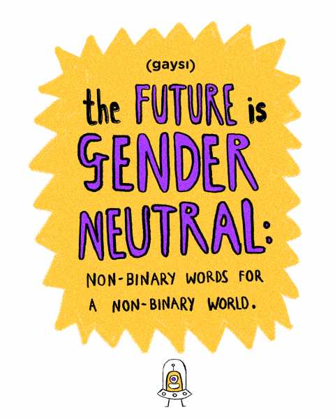 The Future Is Gender Neutral: Non Binary Words For A Non Binary World - Gaysi