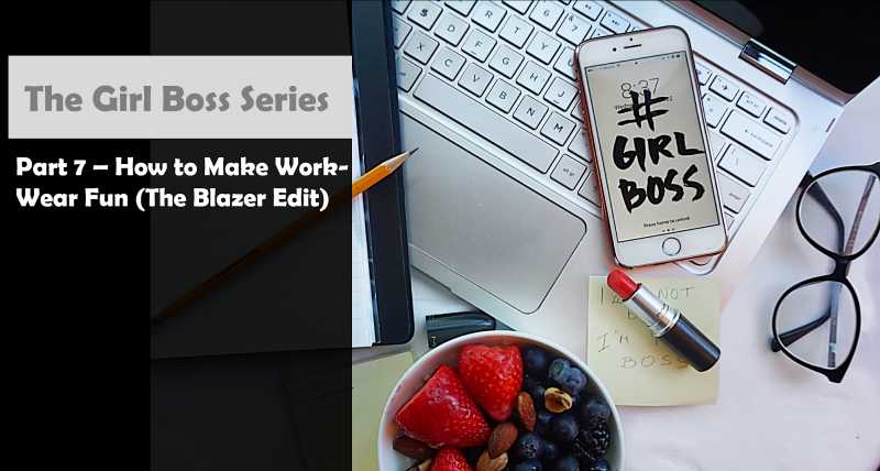 The Girl Boss Series - How To Make Work-Wear Fun (The Blazer Edit)