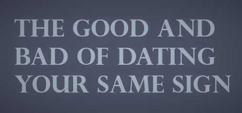 The Good And Bad Of Dating Your Same Sign