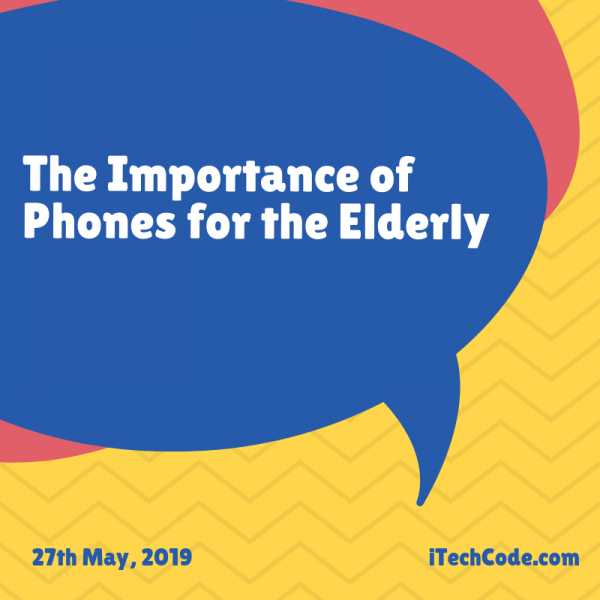 The Importance Of Phones For The Elderly