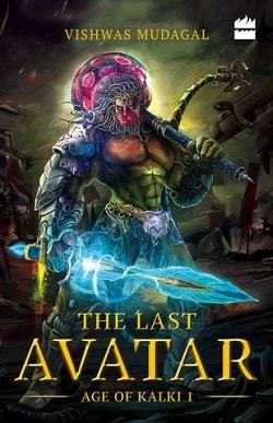 The Last Avatar (Age Of Kalki #1) By Vishwas Mudagal - Book Review - Halo Of Books