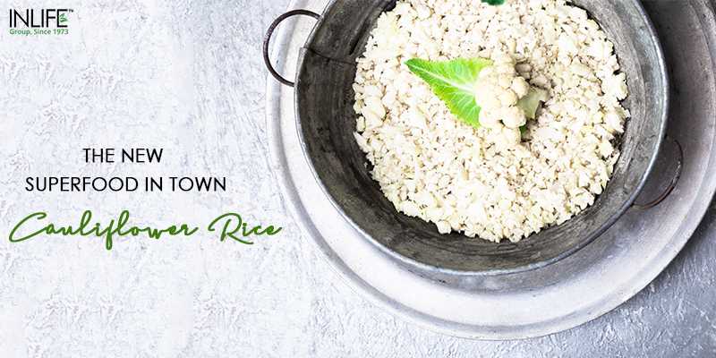 The New Superfood In Town - Cauliflower Rice - InlifeHealthCare