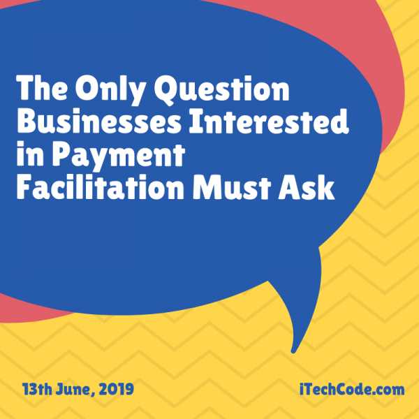 The Only Question Businesses Interested In Payment Facilitation Must Ask