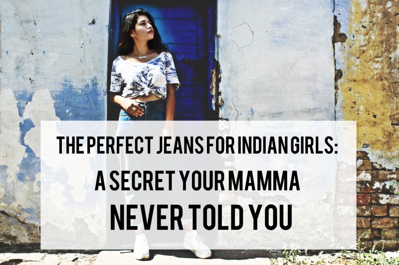 The Perfect Jeans For Indian Girls
