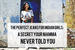 The Perfect Jeans For Indian Girls