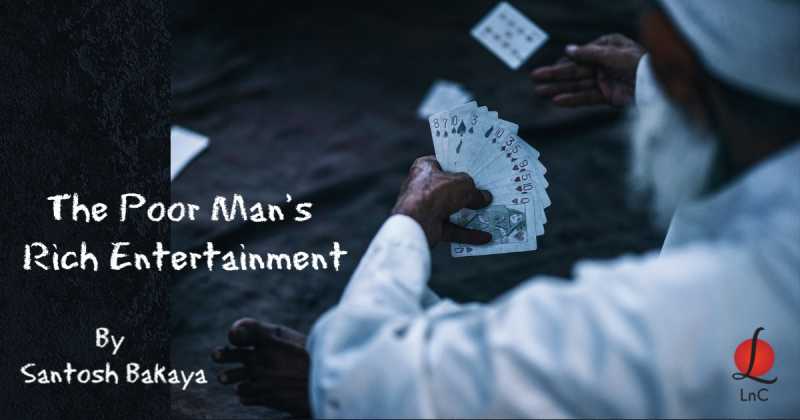 The Poor Man’s Rich Entertainment | Morning Meanderings 30 By Santosh Bakaya | LnC