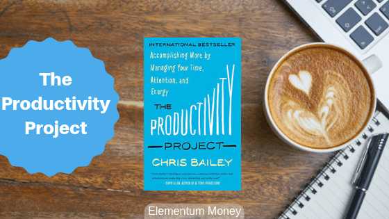 The Productivity Project - Chris Bailey | Elementum Money
