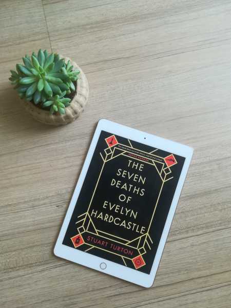 The Seven Deaths Of Evelyn Hardcastle - Stuart Turton