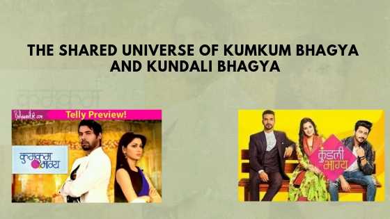 The Shared Universe Of Kumkum Bhagya And Kundali Bhagya