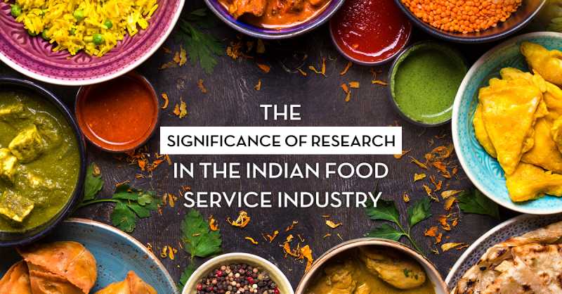 The Significance Of Research In The Indian Food Service Industry | Indian Graffiti