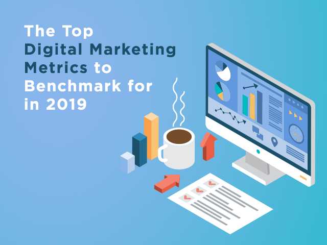 The Top Digital Marketing Metrics To Benchmark For In 2019