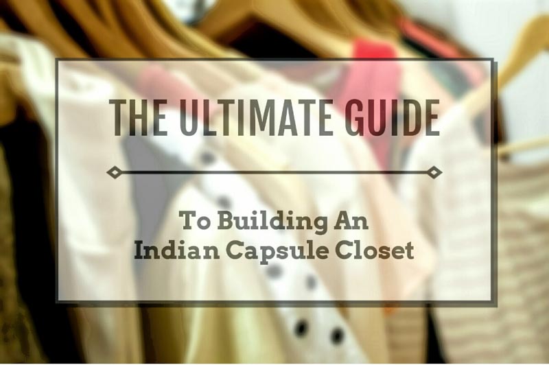 The Ultimate Guide To Building An Indian Capsule Closet!