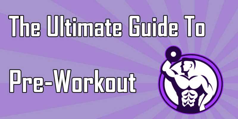 The Ultimate Guide To Pre-Workout [With Tips For The Best Results]