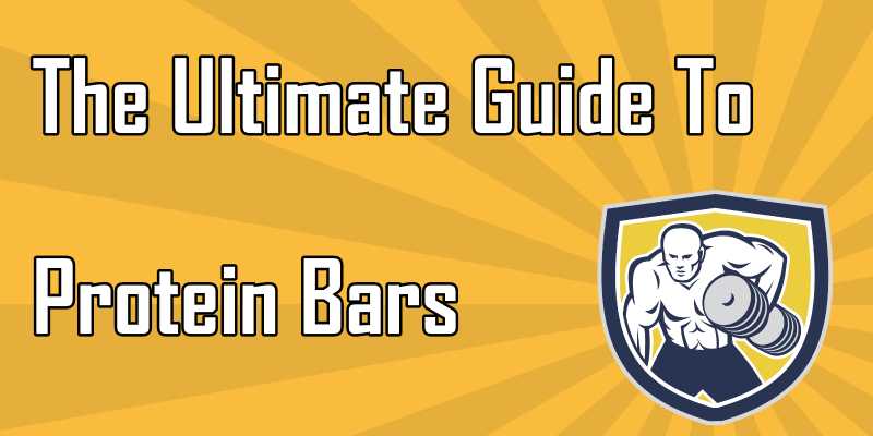 The Ultimate Guide To Protein Bars [With Tips On What To Look For]