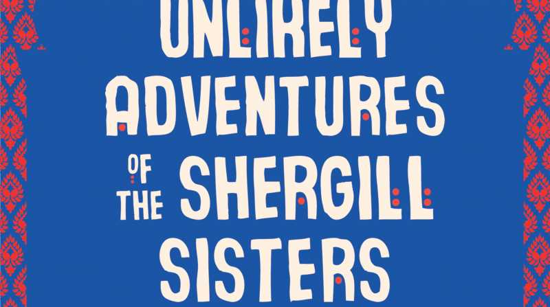 The Unlikely Adventures Of The Shergill Sisters By Balli Kaur Jaswal Book Review