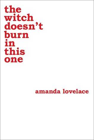 The Witch Doesn’t Burn In This One, By Amanda Lovelace