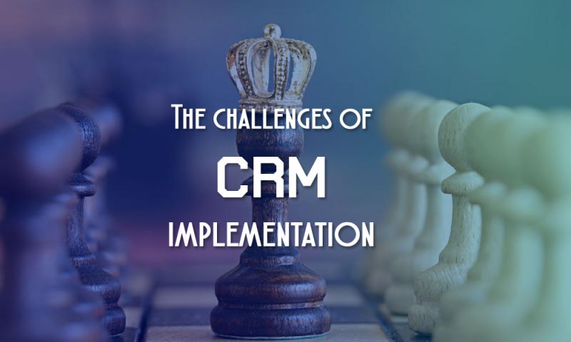 The Challenges Of CRM Implementation - Savantis Solutions LLC