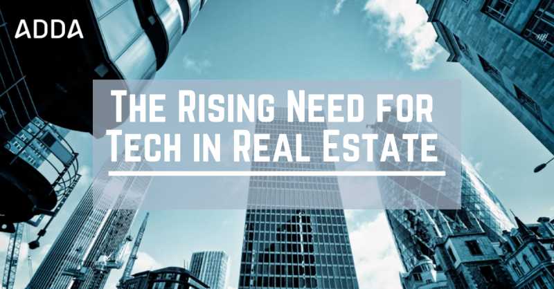 The Rising Need For Tech In Real Estate Industry - ADDA BLOG