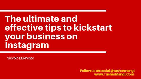 The Ultimate And Effective Tips To Kick Start Your Business On Instagram