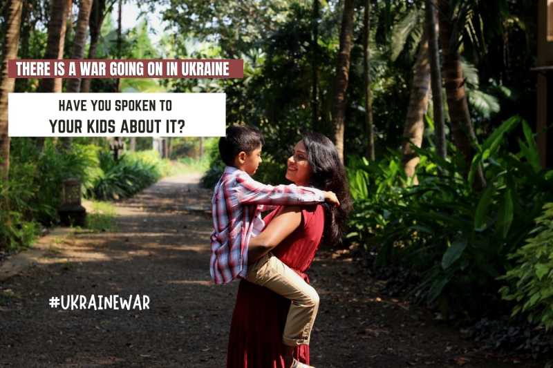 There Is An Ongoing War In Ukraine - Have You Spoken To Your Kids About It?