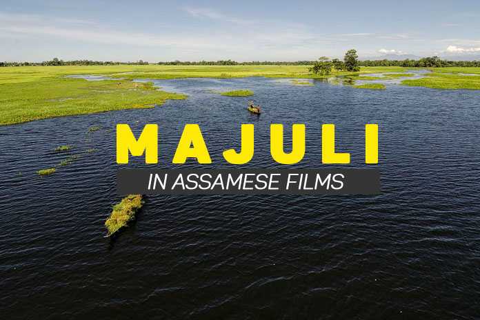 These Upcoming Assamese Films Of 2019 Are Based On Majuli