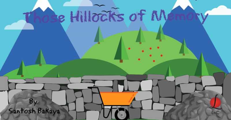 Those Hillocks Of Memory | Morning Meanderings 25 By Santosh Bakaya | LnC