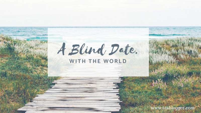 Thoughts On Having A Blind Date With The World : #TheBlindList - Trablogger