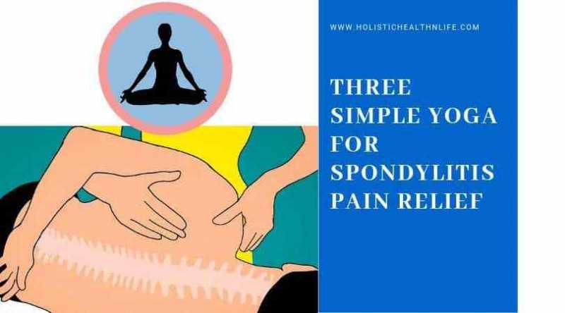 Three Simple Yoga Poses To Relieve Spondylitis Pain