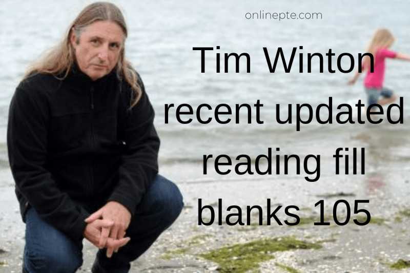 Tim Winton Recent Updated Reading Fill Blanks 105 - Online PTE
