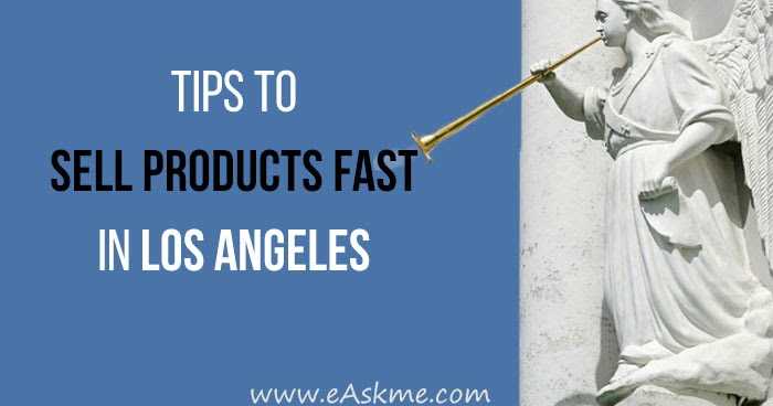 Tips To Sell Your Products Fast In Los Angeles