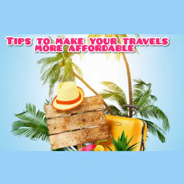 Tips To Travel On A Budget