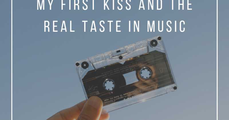 To The Guy Who Gave Me My First Kiss And The Real Taste In Music
