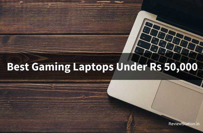 Top 10 Best Gaming Laptops Under 50000 In India (2018) | Review Station