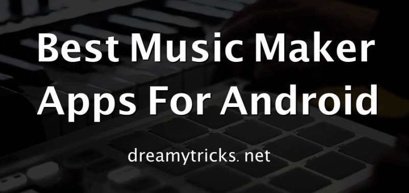 Top 10 Best Music Maker Apps For Android In 2018 - Dreamy Tricks