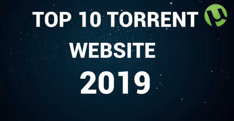 Top 10 Best Torrent Sites Of 2019