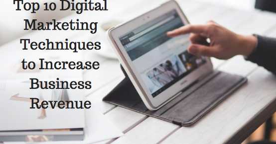 Top 10 Digital Marketing Techniques To Increase Business Revenue