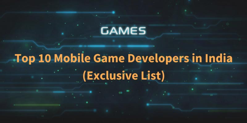 Top 10 Mobile Game Developers In India 2018 (Exclusive List)