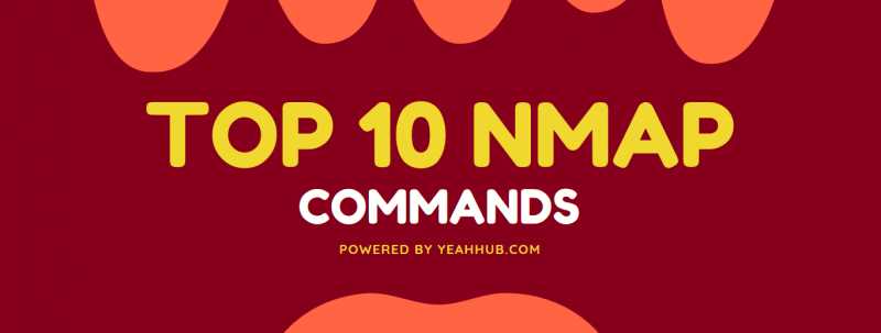Top 10 NMAP Widely Used Commands - Yeah Hub