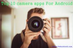 Top 10 camera apps for android Jo apko download krna cahiye | Education In Hindi