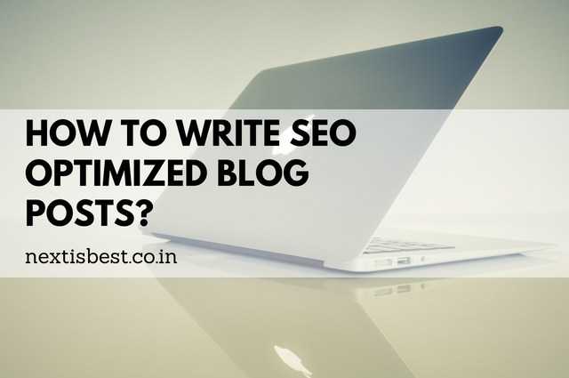 Top 11 Tips To Write SEO Optimized Blog Posts - Next Is Best - SEO | Product Review | Blogging