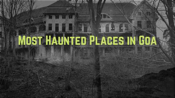 Top 14 Haunted Places In Goa To Avoid (2020) - Travlics