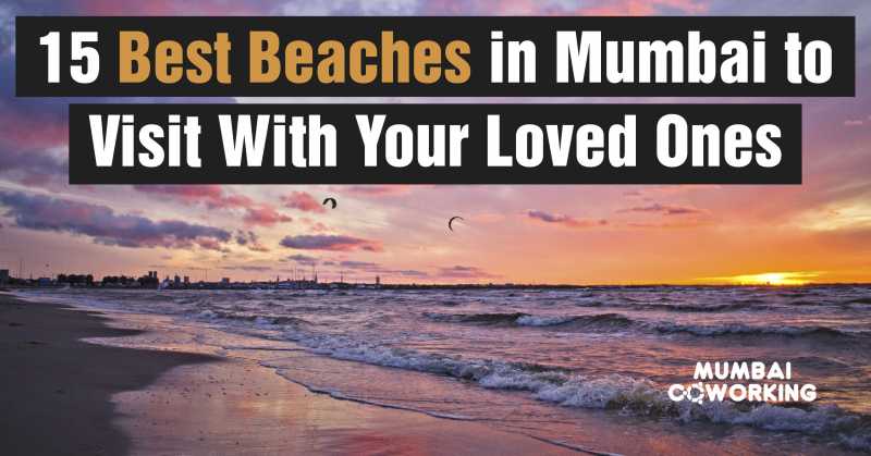 Top 15 Beaches In Mumbai To Visit With Your Loved Ones