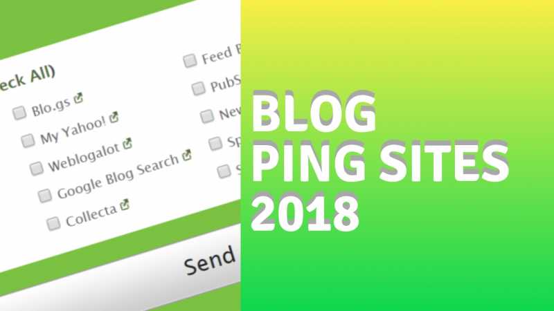 Top 15 Blog Ping Submission Sites List 2018 [Fast Index]